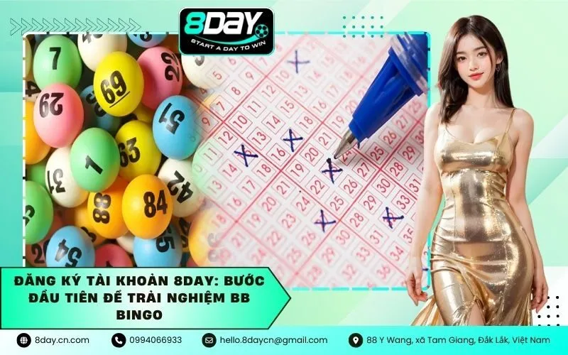 Đăng ký tài khoản 8DAY: Bước đầu tiên để trải nghiệm BB Bingo