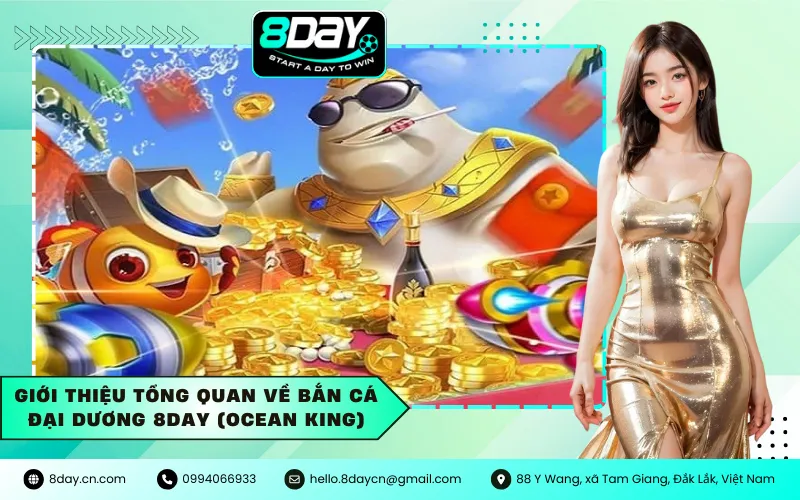 Giới Thiệu Tổng Quan Về Bắn Cá Đại Dương 8Day (Ocean King)