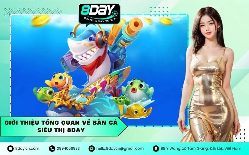 Giới Thiệu Tổng Quan Về Bắn Cá Siêu Thị 8Day