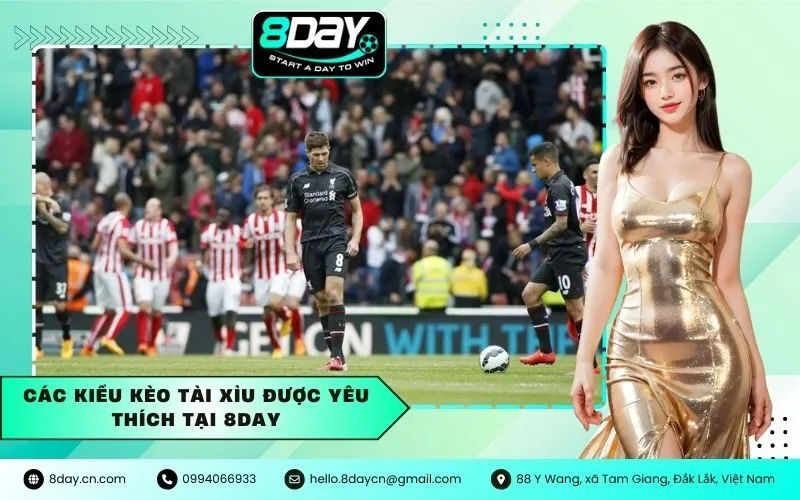 Các kiểu kèo tài xỉu được yêu thích tại 8DAY