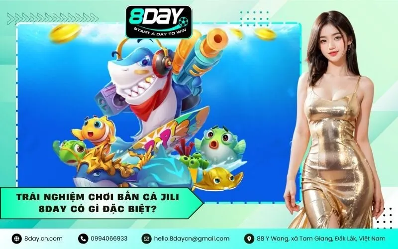 Trải nghiệm chơi bắn cá JILI 8DAY có gì đặc biệt?